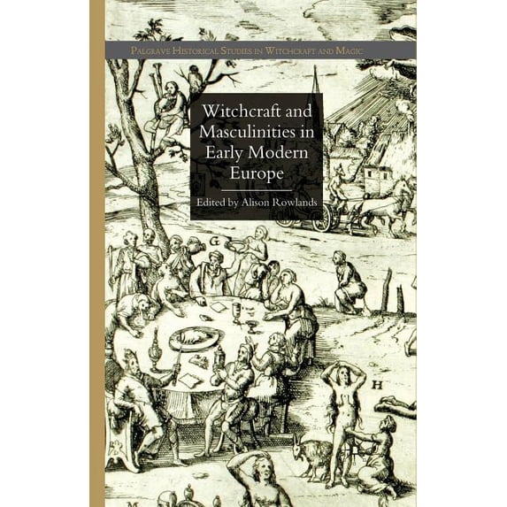 Palgrave Historical Studies in Witchcraf Witchcraft and Masculinities in Early Modern Europe, (Paperback)
