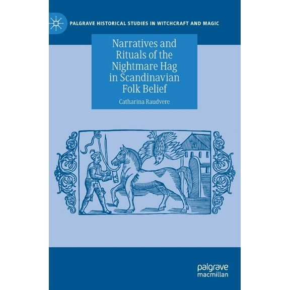 Palgrave Historical Studies in Witchcraf Narratives and Rituals of the Nightmare Hag in Scandinavian Folk Belief, (Hardcover)