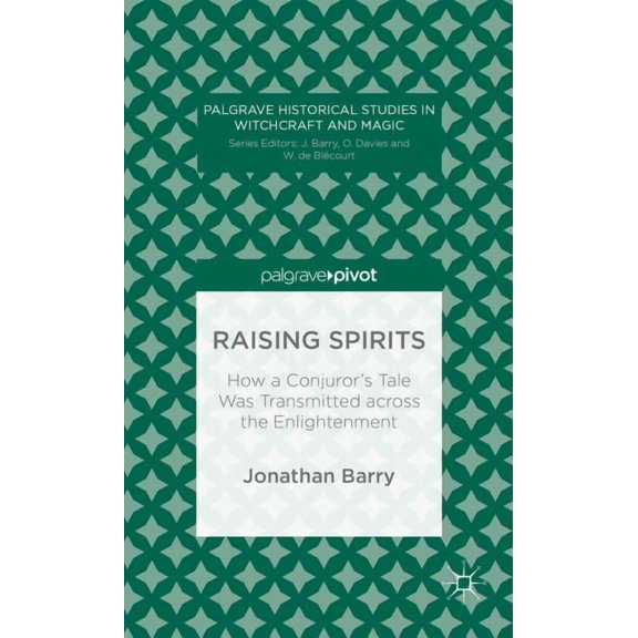 Palgrave Historical Studies in Witchcraf Raising Spirits: How a Conjuror's Tale Was Transmitted Across the Enlightenment, (Hardcover)
