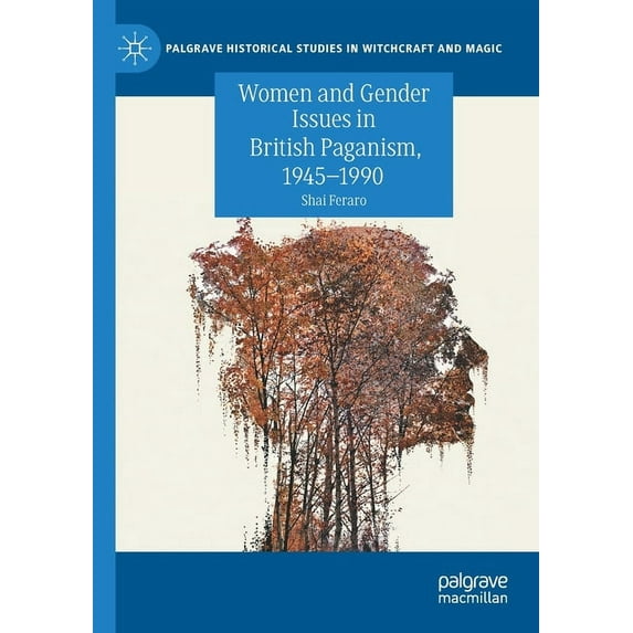 Palgrave Historical Studies in Witchcraf Women and Gender Issues in British Paganism, 1945-1990, (Paperback)