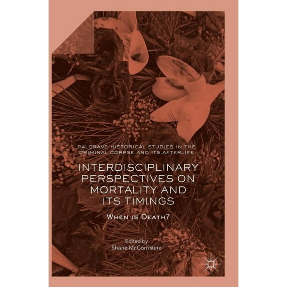 Palgrave Historical Studies in the Crimi Interdisciplinary Perspectives on Mortality and Its Timings: When Is Death?, (Hardcover)