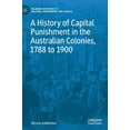 thumbnail image 1 of Palgrave Histories of Policing, Punishme A History of Capital Punishment in the Australian Colonies, 1788 to 1900, (Hardcover), 1 of 1