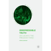 Palgrave Lacan Irrepressible Truth On Lacan's 'The Freudian Thing', Hardcover