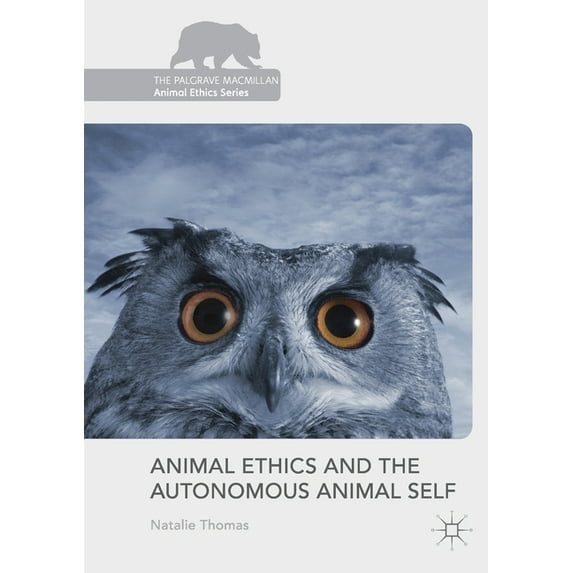 Palgrave MacMillan Animal Ethics Animal Ethics and the Autonomous Animal Self, (Paperback)