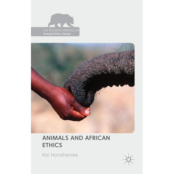 Palgrave MacMillan Animal Ethics Animals and African Ethics, (Hardcover)