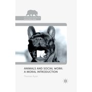 Palgrave MacMillan Animal Ethics Animals and Social Work A Moral Introduction, Paperback