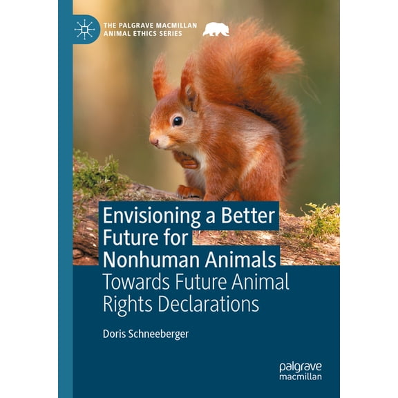 Palgrave MacMillan Animal Ethics Envisioning a Better Future for Nonhuman Animals: Towards Future Animal Rights Declarations, (Hardcover)