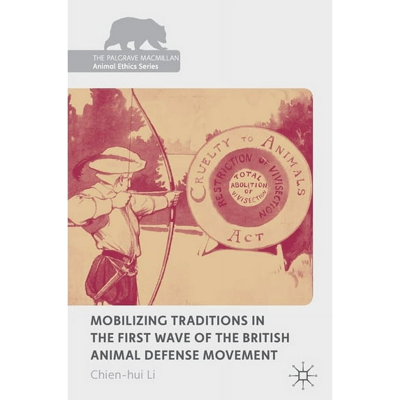 Palgrave MacMillan Animal Ethics Mobilizing Traditions in the First Wave of the British Animal Defense Movement, (Hardcover)