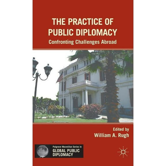 Palgrave MacMillan Global Public Diploma The Practice of Public Diplomacy: Confronting Challenges Abroad, (Hardcover)