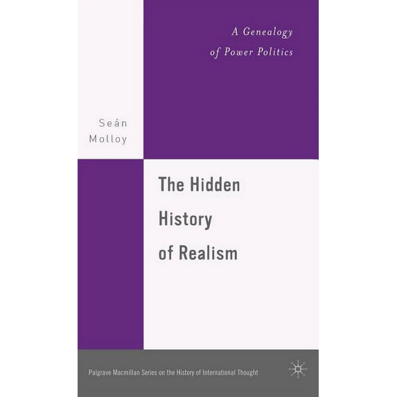 Palgrave MacMillan History of Internatio The Hidden History of Realism: A Genealogy of Power Politics, (Hardcover)