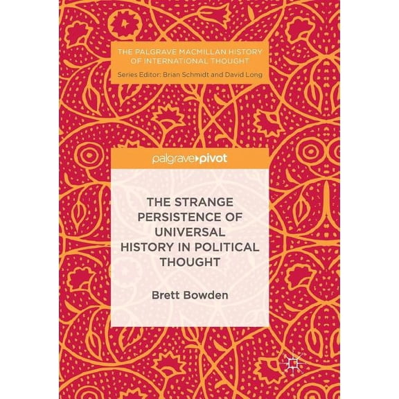 Palgrave MacMillan History of Internatio The Strange Persistence of Universal History in Political Thought, (Paperback)