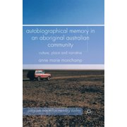 Palgrave MacMillan Memory Studies Autobiographical Memory in an Aboriginal Australian Community Culture, Place and Narrative, Paperback