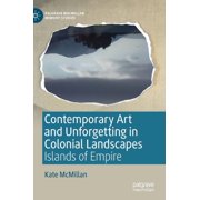 Palgrave MacMillan Memory Studies Contemporary Art and Unforgetting in Colonial Landscapes Islands of Empire, Hardcover