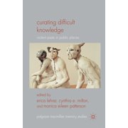 Palgrave MacMillan Memory Studies Curating Difficult Knowledge Violent Pasts in Public Places, Paperback