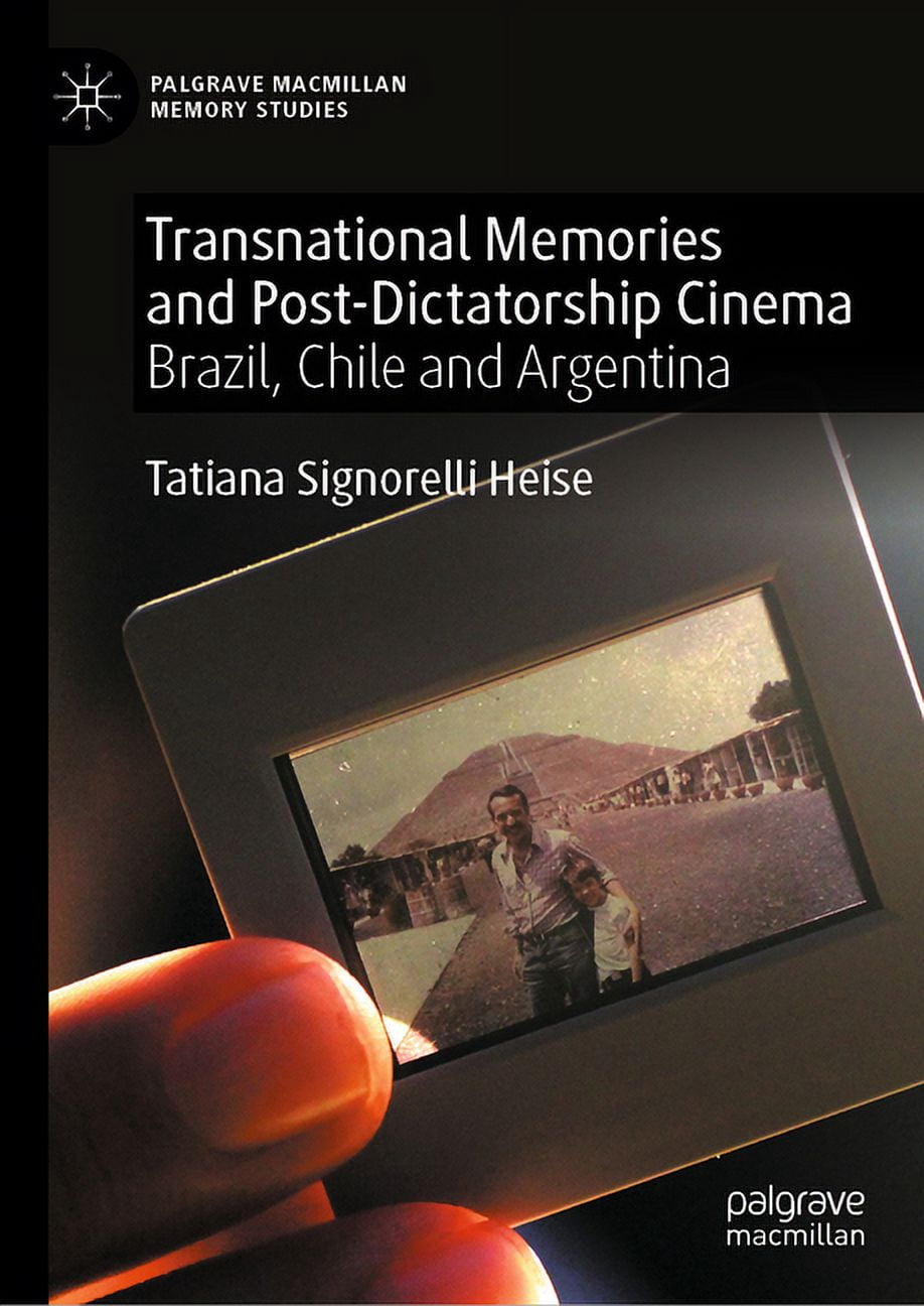 Palgrave MacMillan Memory Studies Transnational Memories and Post-Dictatorship Cinema: Brazil, Chile and Argentina, (Hardcover)