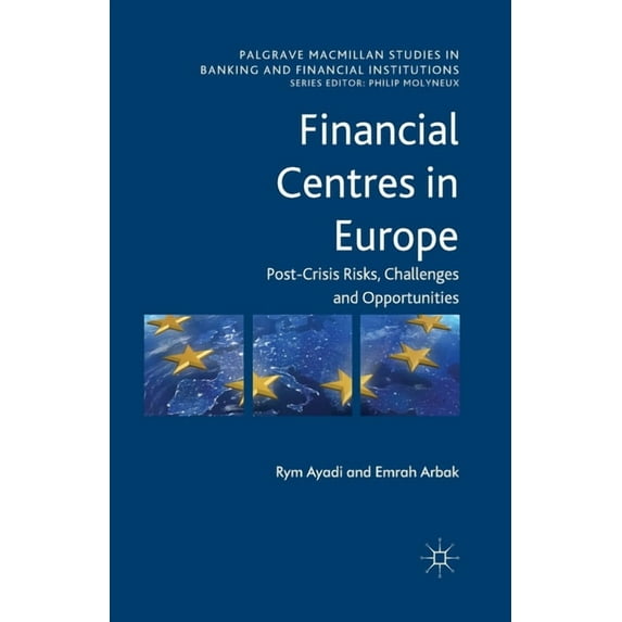 Palgrave MacMillan Studies in Banking an Financial Centres in Europe: Post-Crisis Risks, Challenges and Opportunities, (Paperback)