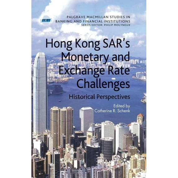 Palgrave MacMillan Studies in Banking an Hong Kong Sar Monetary and Exchange Rate Challenges: Historical Perspectives, (Paperback)