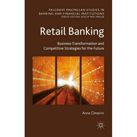 Palgrave MacMillan Studies in Banking an Retail Banking: Business Transformation and Competitive Strategies for the Future, (Hardcover)
