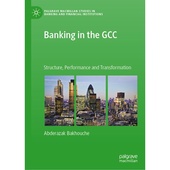 Palgrave MacMillan Studies in Banking an Banking in the Gcc: Structure, Performance and Transformation, (Hardcover)