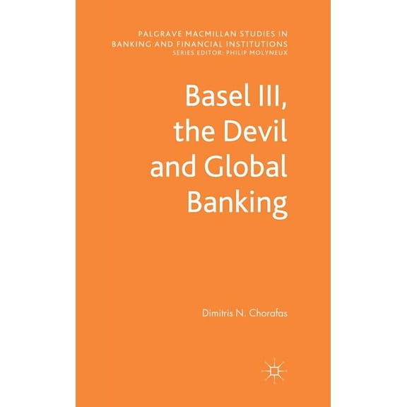 Palgrave MacMillan Studies in Banking an Basel III, the Devil and Global Banking, (Hardcover)