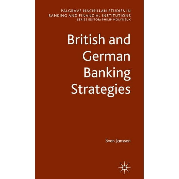 Palgrave MacMillan Studies in Banking an British and German Banking Strategies, (Hardcover)