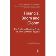 Palgrave MacMillan Studies in Banking an Financial Boom and Gloom The Credit and Banking Crisis of 2007-2009 and Beyond, Hardcover