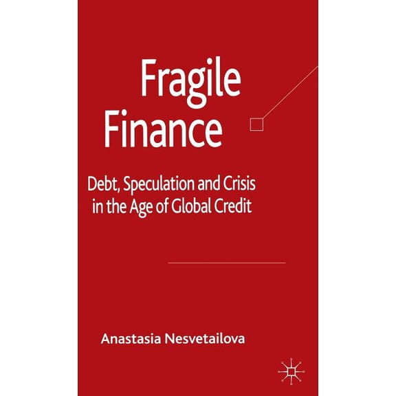 Palgrave MacMillan Studies in Banking an Fragile Finance: Debt, Speculation and Crisis in the Age of Global Credit, (Hardcover)