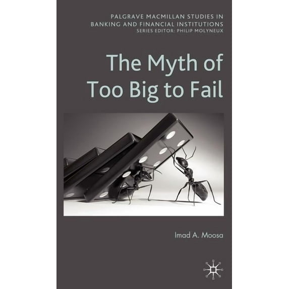 Palgrave MacMillan Studies in Banking an The Myth of Too Big to Fail, (Hardcover)