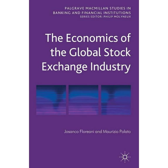Palgrave MacMillan Studies in Banking an The Economics of the Global Stock Exchange Industry, (Hardcover)