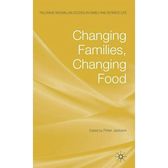 Palgrave MacMillan Studies in Family and Changing Families, Changing Food, (Hardcover)