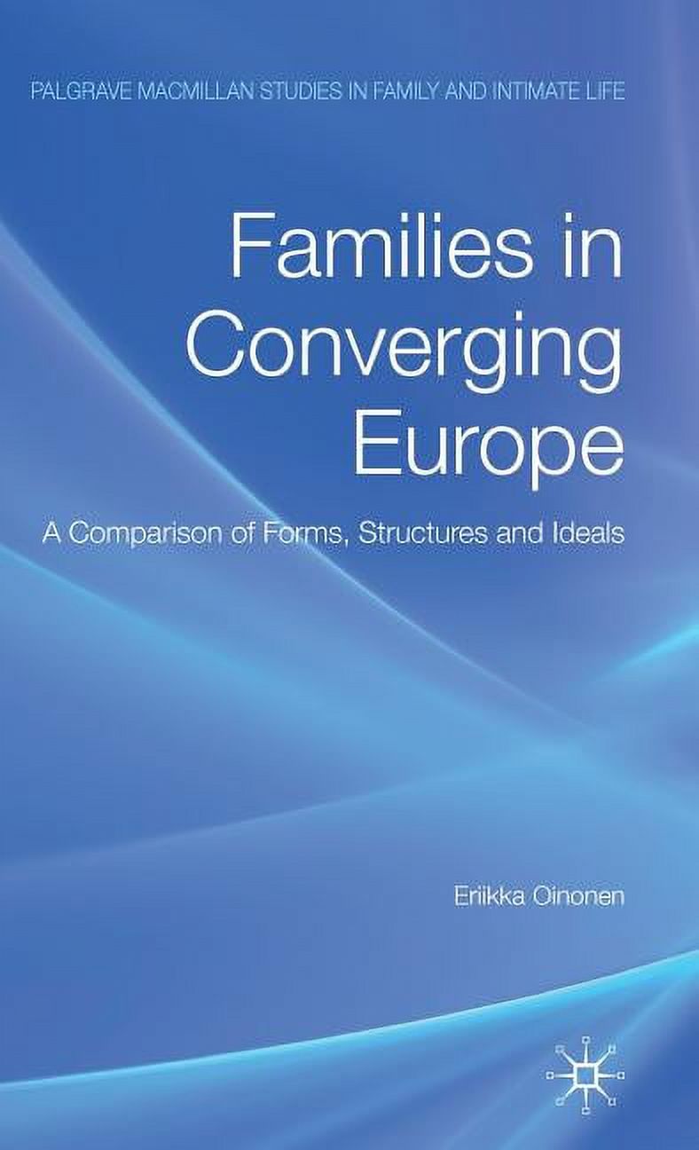 Palgrave MacMillan Studies in Family and Intimate Life: Families in Converging Europe: A Comparison of Forms, Structures and Ideals (Hardcover) - image 1 of 1