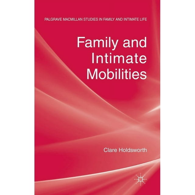 Palgrave MacMillan Studies in Family and Intimate Life: Family and Intimate Mobilities (Paperback)