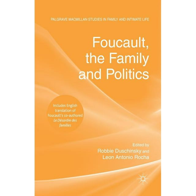 Palgrave MacMillan Studies in Family and Intimate Life: Foucault, the Family and Politics (Paperback)
