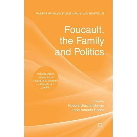 Palgrave MacMillan Studies in Family and Foucault, the Family and Politics, (Paperback)