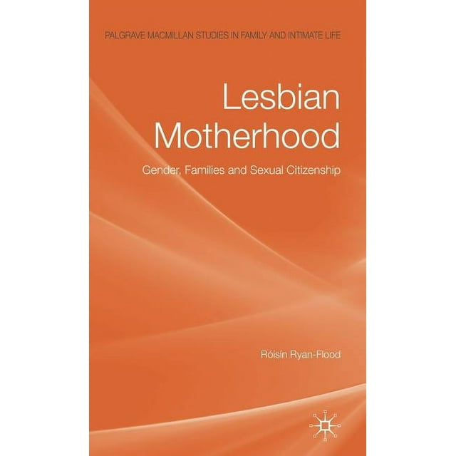 Palgrave MacMillan Studies in Family and Intimate Life: Lesbian Motherhood: Gender, Families and Sexual Citizenship (Hardcover)