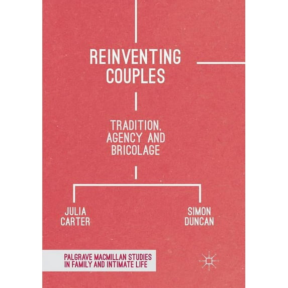 Palgrave MacMillan Studies in Family and Reinventing Couples: Tradition, Agency and Bricolage, (Paperback)