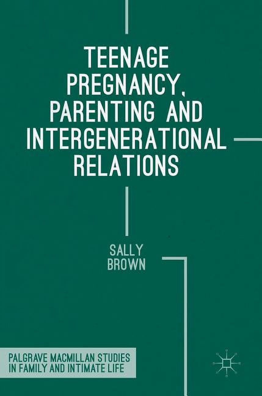 Palgrave MacMillan Studies in Family and Teenage Pregnancy, Parenting and Intergenerational Relations, (Hardcover)