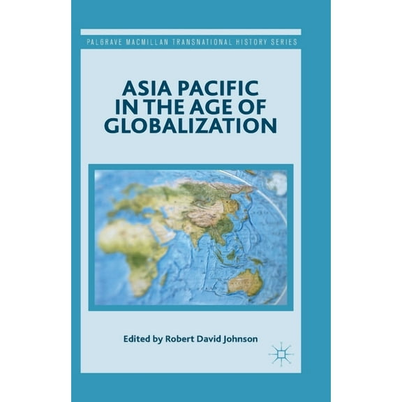 Palgrave MacMillan Transnational History Asia Pacific in the Age of Globalization, (Paperback)