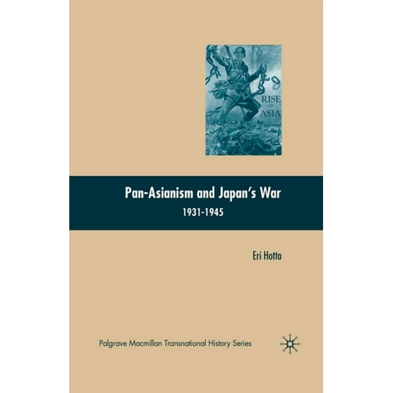 Palgrave MacMillan Transnational History Pan-Asianism and Japan's War 1931-1945, (Paperback)