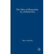 Palgrave MacMillan Transnational History The Idea of Humanity in a Global Era, Hardcover