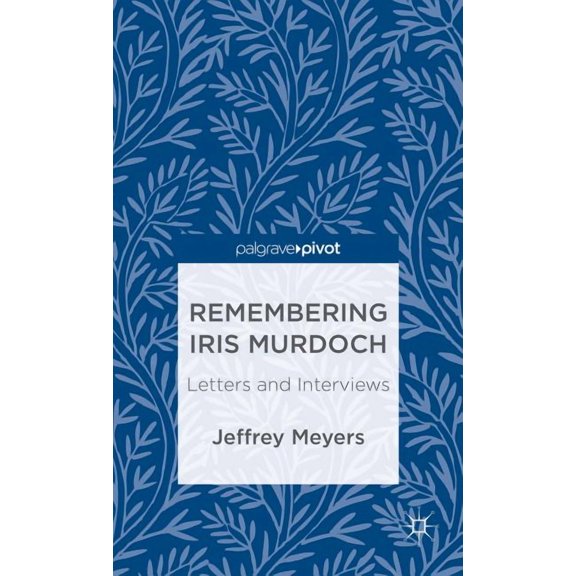 Palgrave Pivot Remembering Iris Murdoch: Letters and Interviews, (Hardcover)