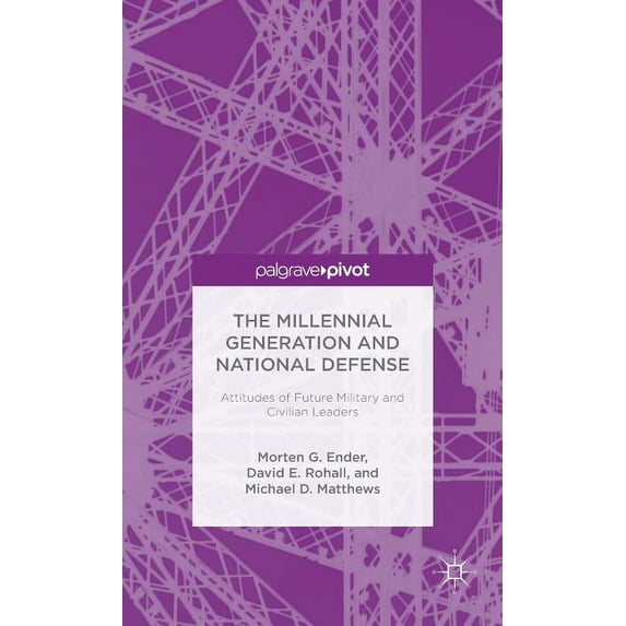 Palgrave Pivot The Millennial Generation and National Defense: Attitudes of Future Military and Civilian Leaders, (Hardcover)