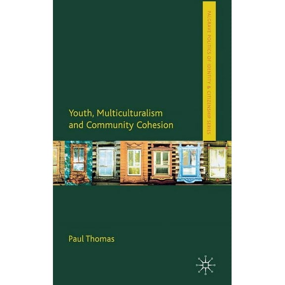Palgrave Politics of Identity and Citize Youth, Multiculturalism and Community Cohesion, (Hardcover)