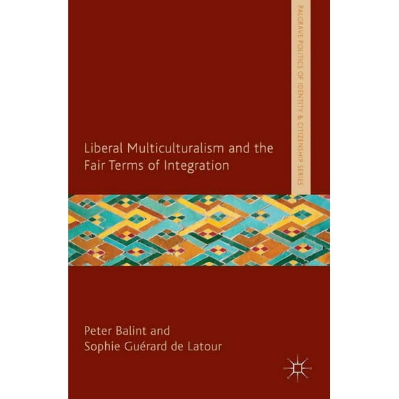 Palgrave Politics of Identity and Citize Liberal Multiculturalism and the Fair Terms of Integration, (Hardcover)