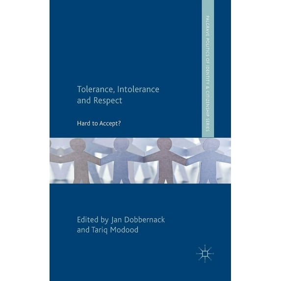 Palgrave Politics of Identity and Citize Tolerance, Intolerance and Respect: Hard to Accept?, (Paperback)