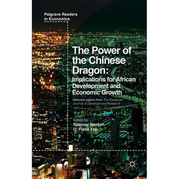 Palgrave Readers in Economics The Power of the Chinese Dragon: Implications for African Development and Economic Growth, (Hardcover)