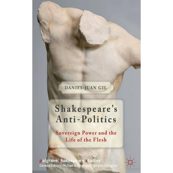 Palgrave Shakespeare Studies Shakespeare's Anti-Politics: Sovereign Power and the Life of the Flesh, (Hardcover)