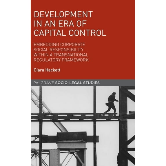 Palgrave Socio-Legal Studies Development in an Era of Capital Control: Embedding Corporate Social Responsibility Within a Transnational Regulatory Fr, (Hardcover)