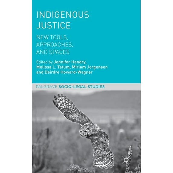 Palgrave Socio-Legal Studies Indigenous Justice: New Tools, Approaches, and Spaces, (Hardcover)