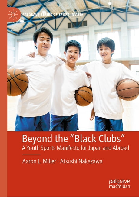 Palgrave Sport in Asia Beyond the Black Clubs: A Youth Sports Manifesto for Japan and Abroad, (Hardcover)